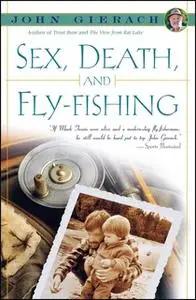 «Sex, Death, and Fly-Fishing» by John Gierach