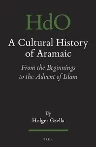 A Cultural History of Aramaic: From the Beginnings to the Advent of Islam (repost)