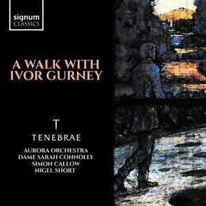 Tenebrae, Aurora Orchestra & Nigel Short - A Walk with Ivor Gurney (2018)