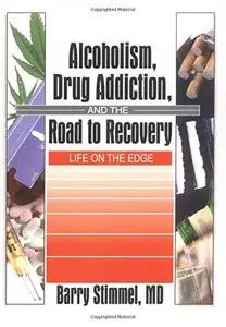 Alcoholism, Drug Addiction, And The Road To Recovery: Life On The Edge