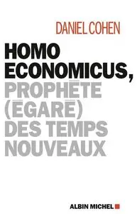 Daniel Cohen, "Homo economicus, : Prophète (égaré) des temps nouveaux"