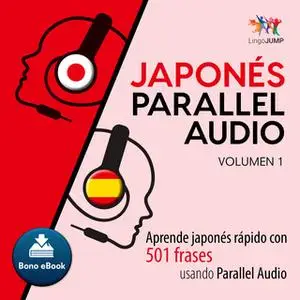 «Japonés Parallel Audio – Aprende japonés rápido con 501 frases usando Parallel Audio - Volumen 1» by Lingo Jump