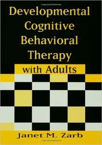 Developmental Cognitive Behavioral Therapy with Adults