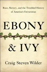 Ebony and Ivy: Race, Slavery, and the Troubled History of America's Universities (repost)
