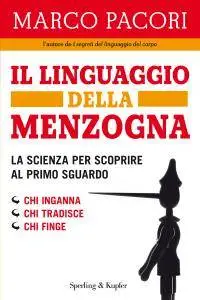 Marco Pacori - Il linguaggio della menzogna. La scienzaper scoprire al primo sguardo