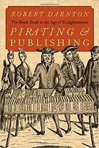 Pirating and Publishing: The Book Trade in the Age of Enlightenment