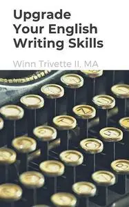 «Upgrade Your English Writing Skills» by Winn Trivette II