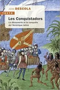 Les Conquistadors : La découverte et la conquête de l'Amérique latine
