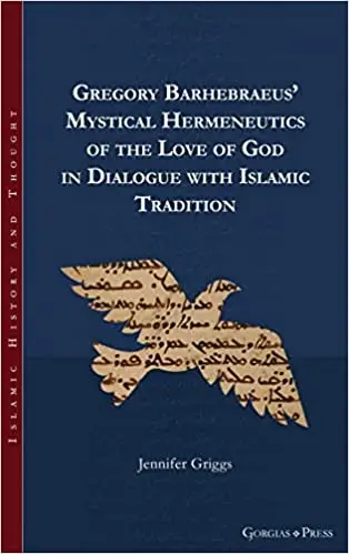 Gregory Barhebraeus' Mystical Hermeneutics of the Love of God in Dialogue with Islamic Tradition: -