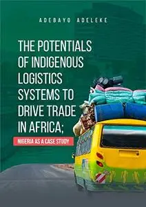 The Potentials of Indigenous Logistics Systems To Drive Trade in Africa: Nigeria as a Case Study