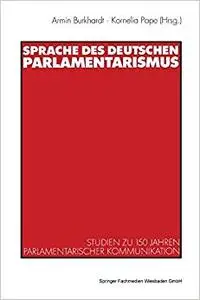 Sprache des deutschen Parlamentarismus: Studien zu 150 Jahren parlamentarischer Kommunikation