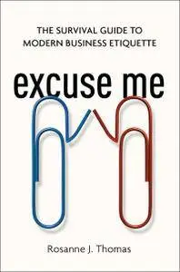 Excuse Me: The Survival Guide to Modern Business Etiquette