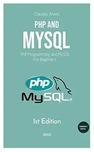 PHP and MySQL: PHP Programming and MySQL For Beginners , 1st Edition