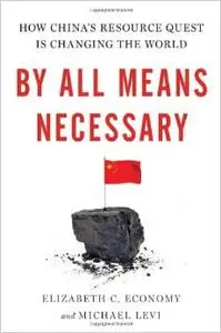 By All Means Necessary: How China's Resource Quest is Changing the World (Repost)