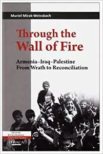 Through the Wall of Fire: Armenia-Iraq-Palestine, From Wrath to Reconciliation