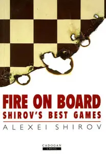 Shirov Alexei, Fire On Board: Shirov's Best Games  (Repost) 