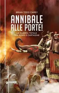Brian Todd Carey - Annibale alle porte! La guerra totale tra Roma e Cartagine