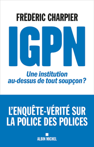 IGPN: Une institution au-dessus de tout soupçon ? - Frédéric Charpier