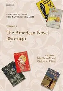 The Oxford History of the Novel in English: Volume 6: The American Novel 1879-1940 (Repost)