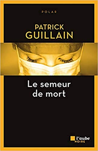 Le semeur de mort - Patrick Guillain