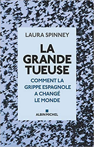 La Grande Tueuse: Comment la grippe espagnole a changé le monde - Laura Spinney