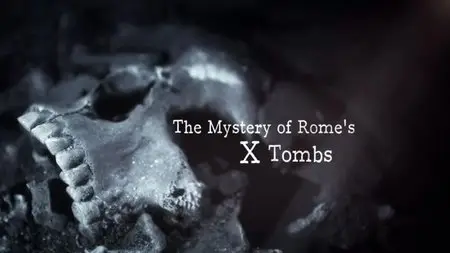 BBC - The Mystery of Rome's X Tombs (2013)