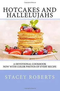 Hotcakes and Hallelujahs: a devotional cookbook featuring 90 daybreak devotions and 30 easy and delicious breakfast recipes