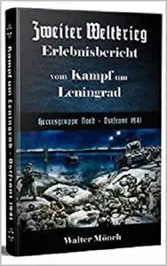 Zweiter Weltkrieg Erlebnisbericht vom Kampf um Leningrad Heeresgruppe Nord - Ostfront 1941 [Kindle Edition]