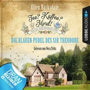 «Tee? Kaffee? Mord! - Folge 3: Die blauen Pudel des Sir Theodore» by Ellen Barksdale