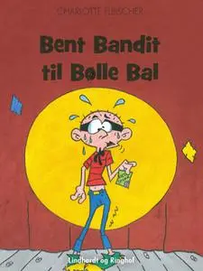 «Bent Bandit til Bølle Bal» by - Tegneriet