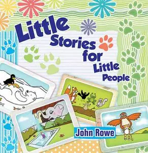 «Little Stories for Little People» by John Rowe