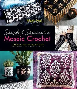Dark & Dramatic Mosaic Crochet: A Master Guide to Overlay Colorwork with 15 Modern Goth & Alternative Patterns