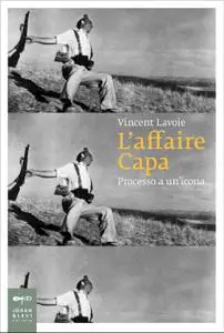 Vincent Lavoie - L'affaire Capa. Processo a un'icona