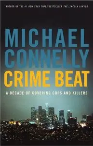 Michael Connelly - Crime Beat: A Decade of Covering Cops and Killers [Repost]