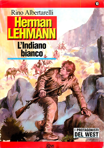 I Protagonisti del West di R. Albertarelli - Volume 10 - H.Lehmann L'Indiano Bianco