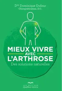 Dominique Dufour, "Mieux vivre avec l'arthrose: Des solutions naturelles"