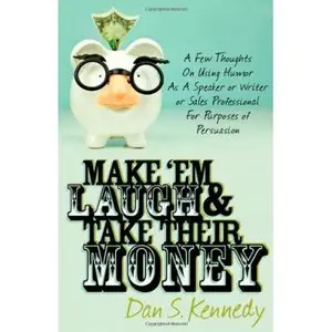 Make 'Em Laugh & Take Their Money by Dan Kennedy