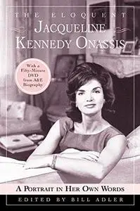 The Eloquent Jacqueline Kennedy Onassis A Portrait in Her Own Words