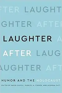 Laughter After: Humor and the Holocaust