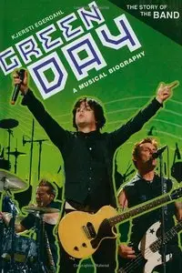 Green Day: A Musical Biography (The Story of the Band) (Repost)