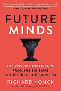 Future Minds: The Rise of Intelligence from the Big Bang to the End of the Universe