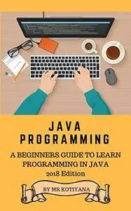 Java: A Beginners Complete Reference Guide to Learn The Java Programming. (The Complete Reference)