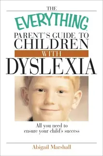 «The Everything Parent's Guide To Children With Dyslexia: All You Need To Ensure Your Child's Success» by Jody Swarbrick