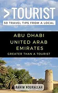 Greater Than a Tourist- Abu Dhabi United Arab Emirates: 50 Travel Tips from a Local