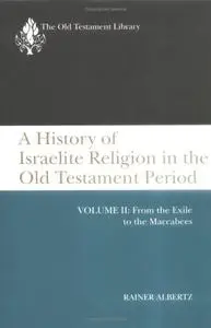 A History of Israelite Religion in the Old Testament Period, Volume 2: From the Exile to the Maccabees