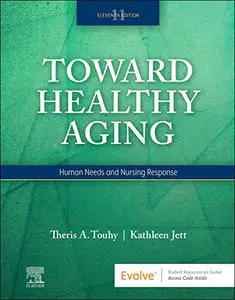 Toward Healthy Aging: Human Needs and Nursing Response 11th Edition