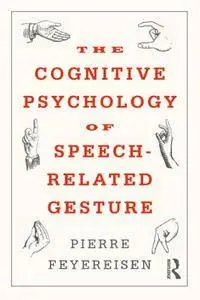 The Cognitive Psychology of Speech Related Gesture