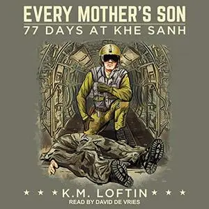 Every Mother's Son: 77 Days at Khe Sanh [Audiobook]