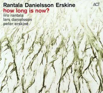 Iiro Rantala, Lars Danielsson, Peter Erskine - How Long Is Now? (2016) {ACT 9823-2}