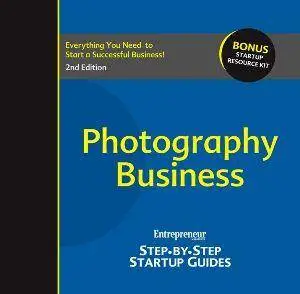 Photography Business: Entrepreneur’s Step-by-step Startup Guide, 2nd Edition